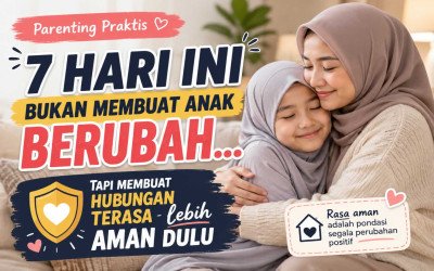 Fokus 7 hari ini bukan membuat anak langsung berubah… tapi membuat hubungan terasa lebih aman dulu.